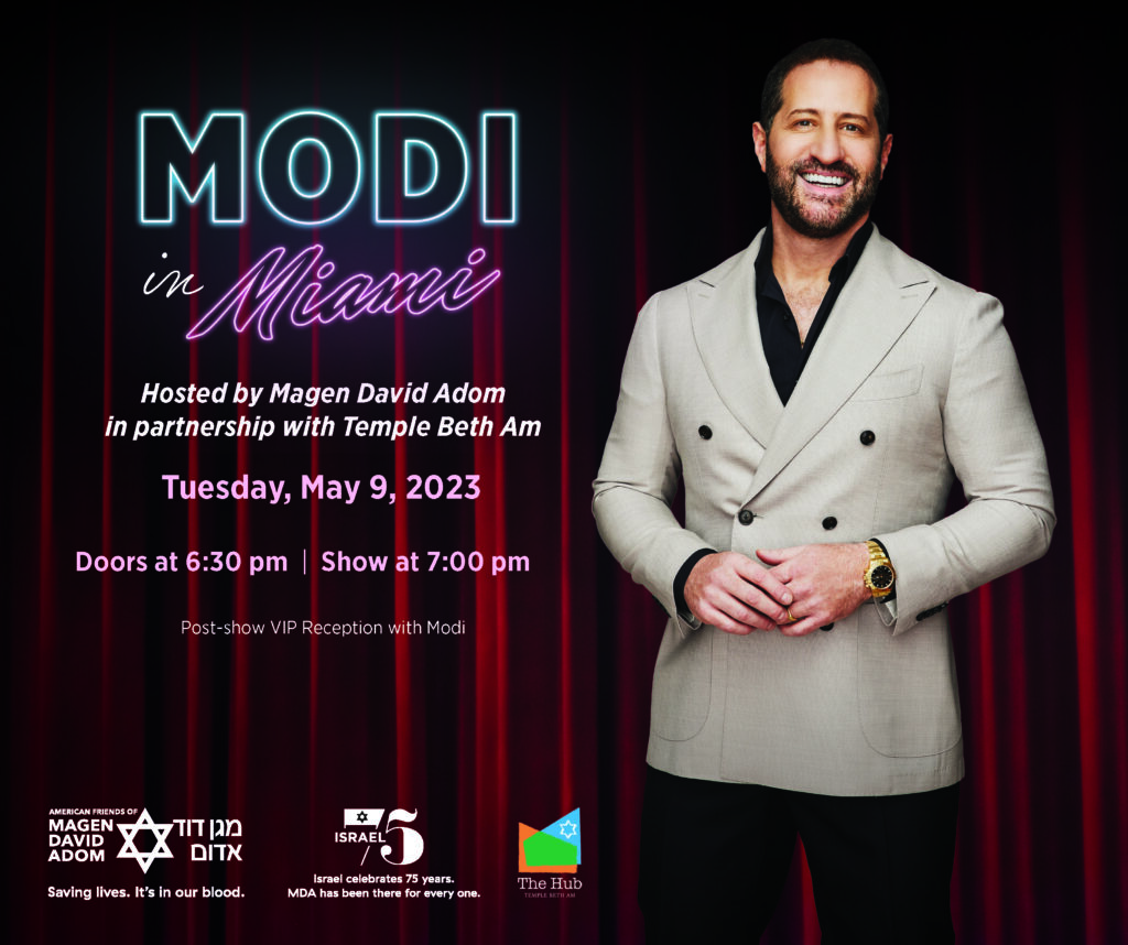 Modi in Miami hosted by Magen David Adom in Partnership with Temple Beth Am - Tuesday, May 9, 2023, Doors open at 6:30pm, Show at 7:00pm - Post show VIP Reception with Modi.