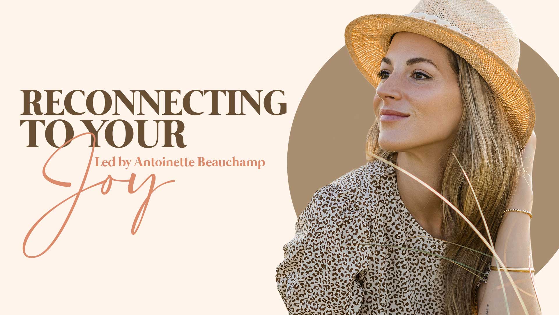 woman wearing a straw hat with the title Reconnecting to Your Joy - Led by Antoinette Beauchamp