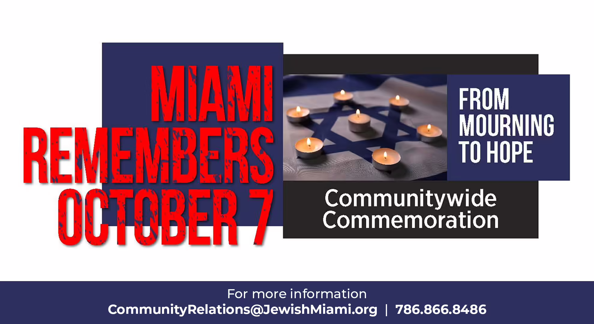 Miami Remembers October 7 For more information CommunityRelations@JewishMiami.org or 786.866.8486