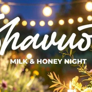 Shavuot- Milk & Honey Nights